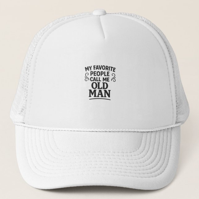  My Favorite People Call Me Old Man Grandpa Trucker Hat (Front)