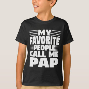 My Favorite People Call Me Pap Funny Gift  T-Shirt