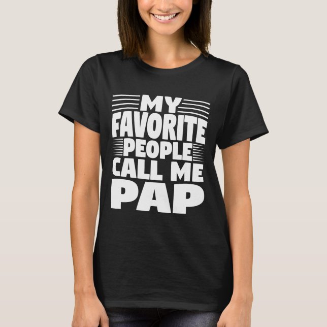 My Favorite People Call Me Pap Funny Gift  T-Shirt (Front)