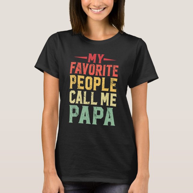 My Favorite People Call Me Papa  For Dad Papa 3 T-Shirt (Front)