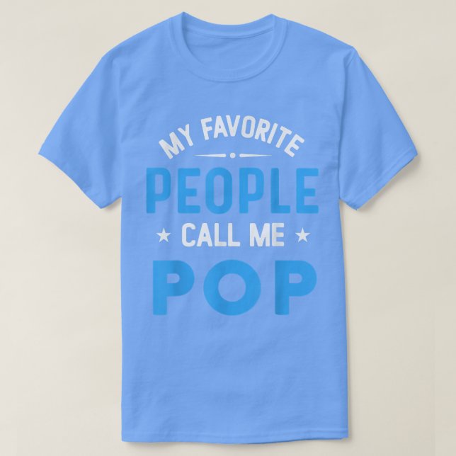 My Favorite People Call Me POP, Funny POP Fathers  T-Shirt (Design Front)