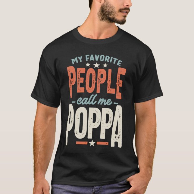 My Favorite People Call Me Poppa  Dad Grandpa T-Shirt (Front)
