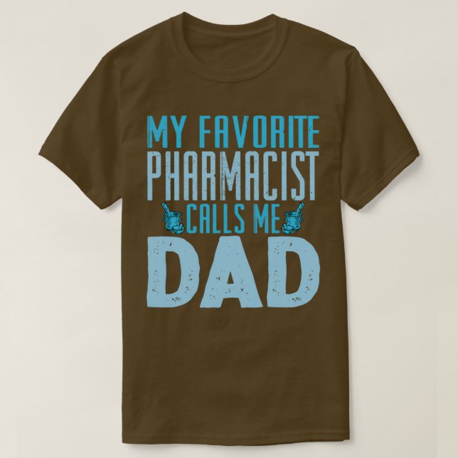 My Favorite Pharmacist Calls Me Dad 1 T-Shirt (Design Front)