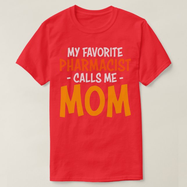 MY FAVORITE PHARMACIST CALLS ME MOM 2 T-Shirt (Design Front)
