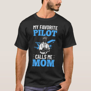 My Favorite Pilot Calls Me Mom Aircraft Flyer Flyi T-Shirt
