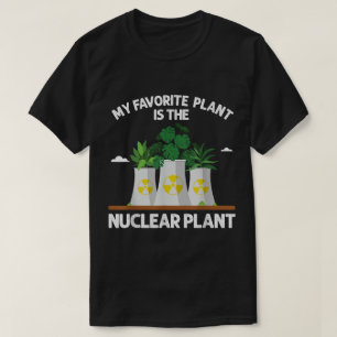 My Favorite Plant Is the Nuclear Plant Design T-Shirt