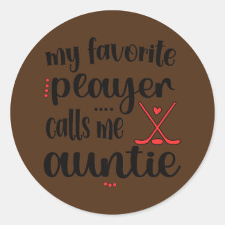 My Favorite Player Calls Me Auntie Ice Hockey Classic Round Sticker