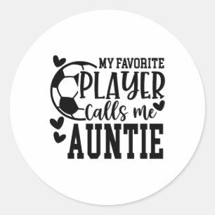 My Favorite Player Calls Me Auntie Soccer Player  Classic Round Sticker