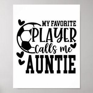 My Favorite Player Calls Me Auntie Soccer Player Poster