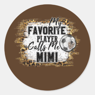 My Favorite Player Calls Me Mimi soccer mothers Classic Round Sticker