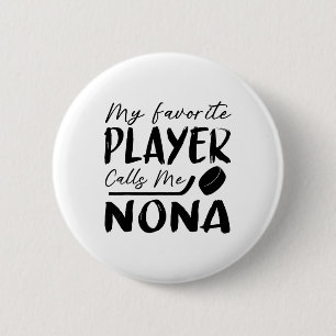 My Favorite Player Calls Me Nona Hockey Player  6 Cm Round Badge