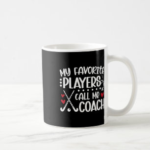 My Favorite Players Call Me Coach Field Hockey Coa Coffee Mug