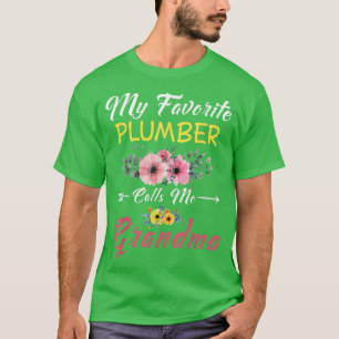 My Favorite Plumber Calls Me Grandma Flowers Mothe T-Shirt
