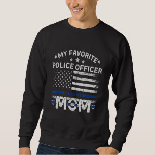 My Favorite Police Officer Calls Me Mom Funny Blue Sweatshirt