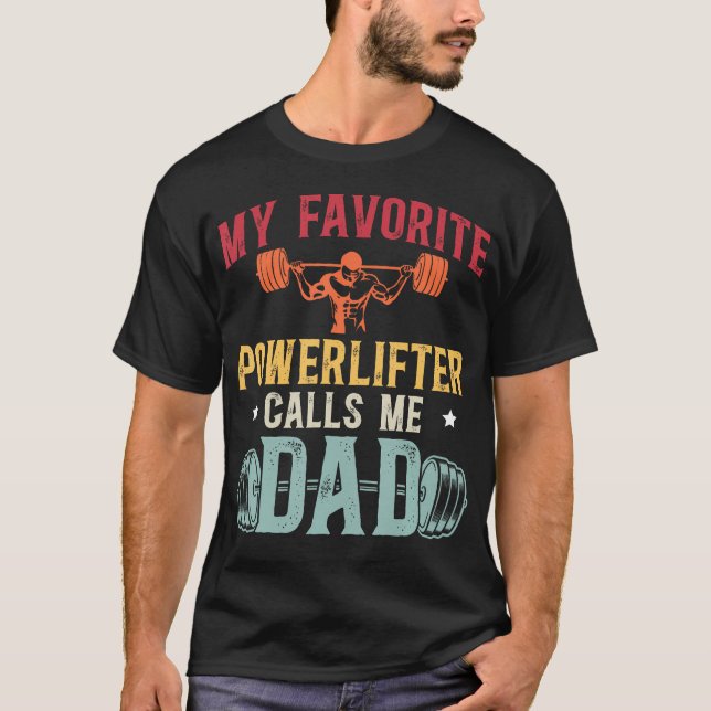 My Favorite Powerlifter Calls Me Dad Powerlifting  T-Shirt (Front)