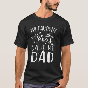 My Favorite Princess Calls Me Dad   Dad Cute Daugh T-Shirt