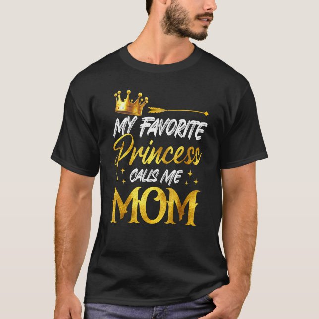 My Favorite Princess Calls Me MOm Funny Mommy Daug T-Shirt (Front)