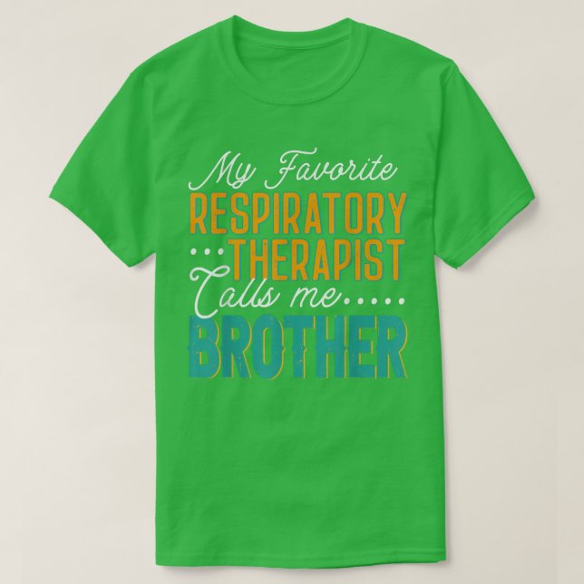 My Favorite Respiratory Therapist Calls Me Brother T-Shirt (Design Front)