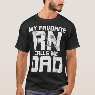 My Favorite Rn Calls Me Dad - Registered Nurse Fat T-Shirt