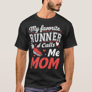 My Favorite Runner Calls Me Mom Funny Running For T-Shirt