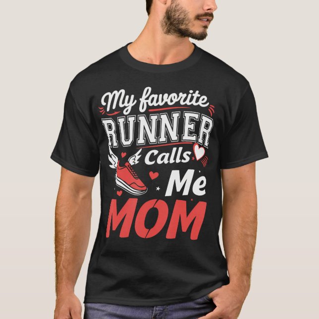 My Favorite Runner Calls Me Mom Funny Running For  T-Shirt (Front)