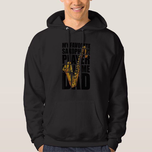 My Favorite Saxophone Player Calls Me Dad_1 Hoodie (Front)