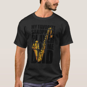 My Favorite Saxophone Player Calls Me Dad_1 T-Shirt