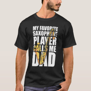 My Favorite Saxophone Player Calls Me Dad T-Shirt