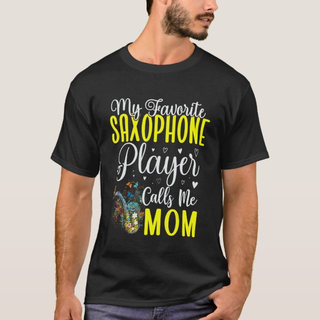 My Favorite Saxophone player calls me Mom Cute 1 T-Shirt (Front)