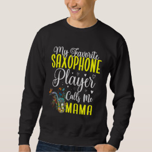 My Favorite Saxophone player calls me Mom Cute Sweatshirt