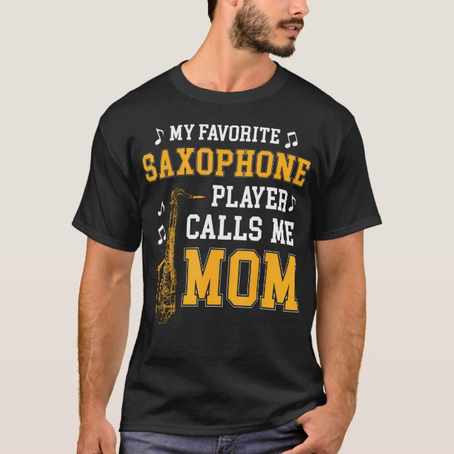 My Favorite Saxophone Player Calls Me Mom Music Ba T-Shirt (Front)