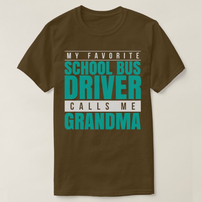 My Favorite School Bus Driver Calls Me Grandma T-Shirt (Design Front)