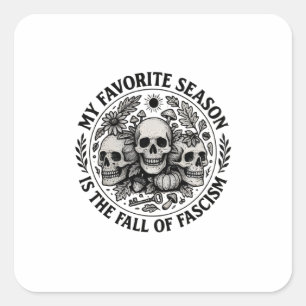 My Favorite Season is the Fall of Facism No King Square Sticker