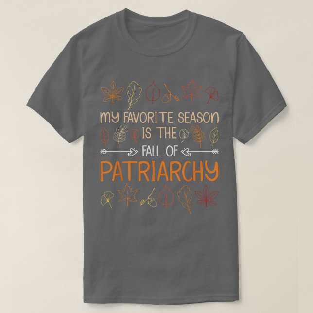 My Favorite Season Is The Fall Of Patriarchy Autum T-Shirt (Design Front)