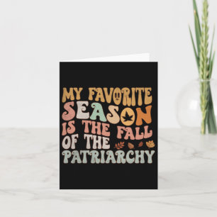 My Favorite Season Is The Fall Of The Patriarchy Card