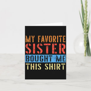 My Favorite Sister Bought Me This Funny Brother Pr Card