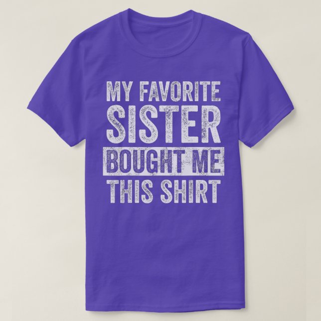 My Favorite Sister Bought Me This   Funny Brother  T-Shirt (Design Front)