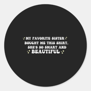 My Favorite Sister Bought Me This Shirt She's So S Classic Round Sticker