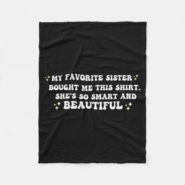 My Favorite Sister Bought Me This Shirt She's So S Fleece Blanket (Front)