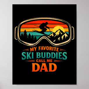 My Favorite Ski Buddies Call Me Dad Skiing Dad Ski Poster