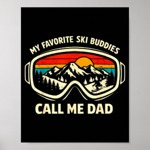 My Favorite Ski Buddies Call Me Dad Skiing Dad Ski Poster