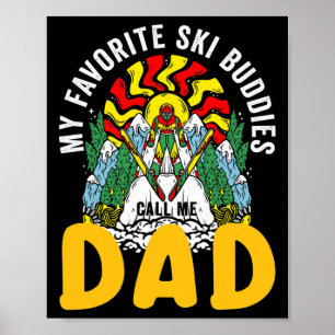 My Favorite Ski Buddies Call Me Dad Skiing For Ski Poster