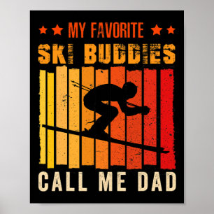My Favorite Ski Buddies Call Me Dad Skiing For Ski Poster