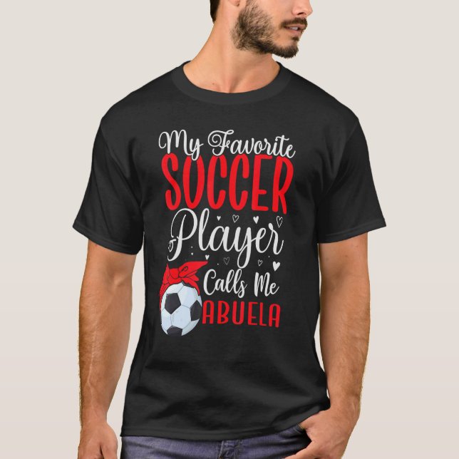 My Favorite Soccer player calls me Abuela Cute T-Shirt (Front)