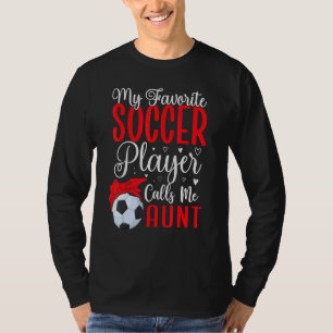My Favorite Soccer player calls me Aunt Cute 1 T-Shirt