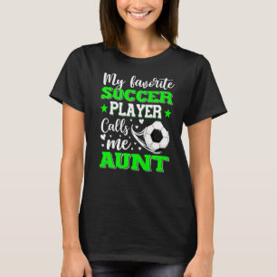 My Favorite Soccer Player Calls Me Aunt Mother's D T-Shirt