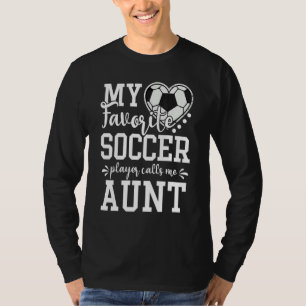 My Favorite Soccer Player Calls Me Aunt Soccer   T-Shirt