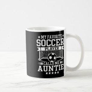 My Favorite Soccer Player Calls Me Auntie  Coffee Mug