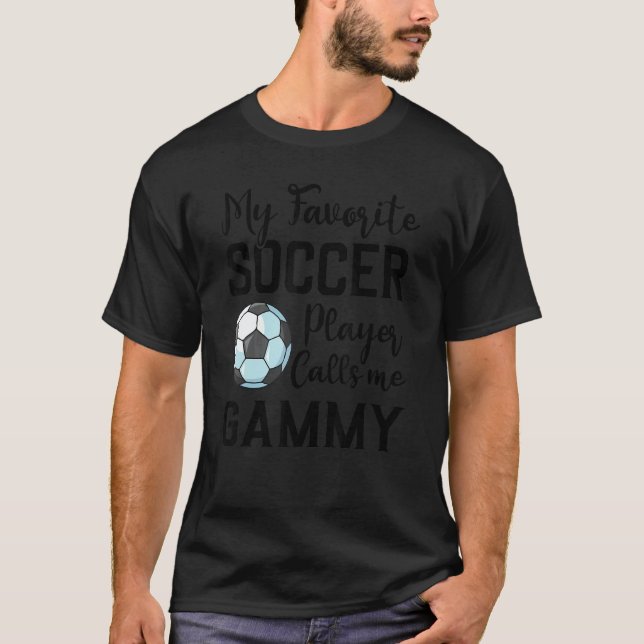 My Favorite Soccer Player Calls Me Gammy Soccer T-Shirt (Front)