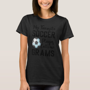 My Favorite Soccer Player Calls Me Grams Soccer T-Shirt